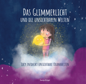 Das Glimmerlicht und die unsichtbaren Welten  - Lucy entdeckt ...