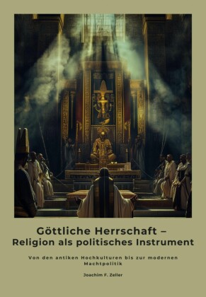 Göttliche Herrschaft -  Religion als politisches Instrument