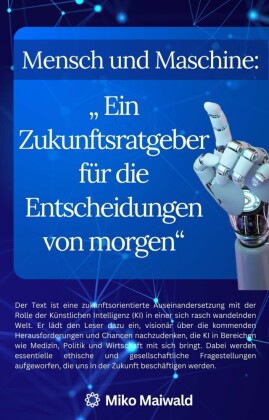 Mensch und Maschine: 'Ein Zukunftsratgeber für die Entscheidungen von morgen'