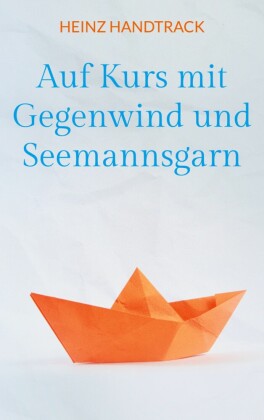 Auf Kurs mit Gegenwind und Seemannsgarn