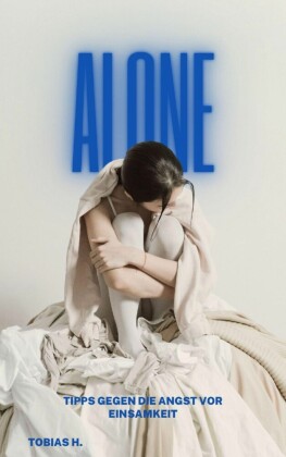Alone - Tipps gegen die Angst vor Einsamkeit