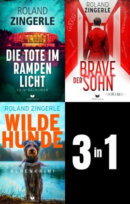 Heinz-Sablatnig-Alpenkrimi-Sammelband: Die Tote im Rampenlicht, Der brave Sohn, Wilde Hunde
