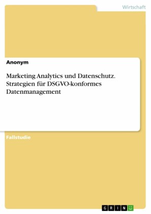 Marketing Analytics und Datenschutz. Strategien für DSGVO-konformes Datenmanagement