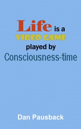 Life is a Video Game played by Consciousness-time