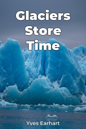 Glaciers Store Time