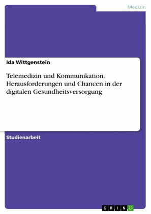 Telemedizin und Kommunikation. Herausforderungen und Chancen in der digitalen Gesundheitsversorgung
