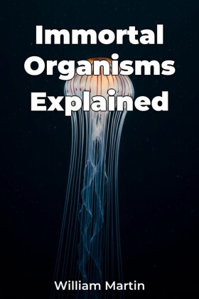 Immortal Organisms Explained