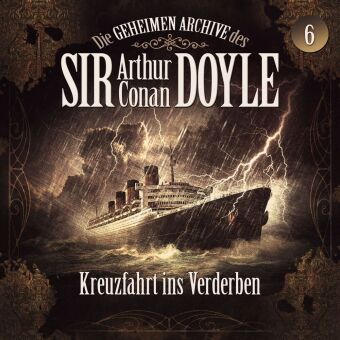 Die geheimen Archive des Sir Arthur Conan Doyle - Kreuzfahrt ins Verderben, 1 Audio-CD