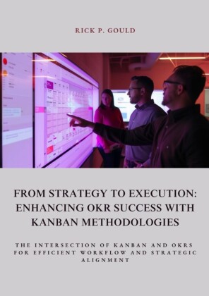 From Strategy to Execution: Enhancing OKR Success with  Kanban Methodologies