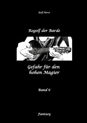 Rogolf der Barde: Lost Places, Dunkle Macht, Magier, Rituale, Silberdolch, goldene Klinge, Armbrust, Pfeil und Bogen, Schwert, Kutte, Kapuzenmantel, Parapsychologie, Verrat