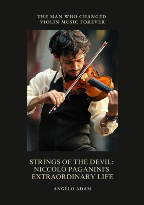 Strings of the Devil:  Niccolò Paganini's  Extraordinary Life