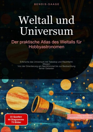 Weltall und Universum: Der praktische Atlas des Weltalls für Hobbyastronomen