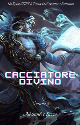 Cacciatore Divino:Un Epico LITRPG Fantasia Avventura Romanzo(Volume 2)
