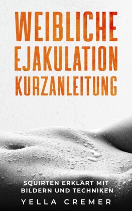 Weibliche Ejakulation Kurzanleitung