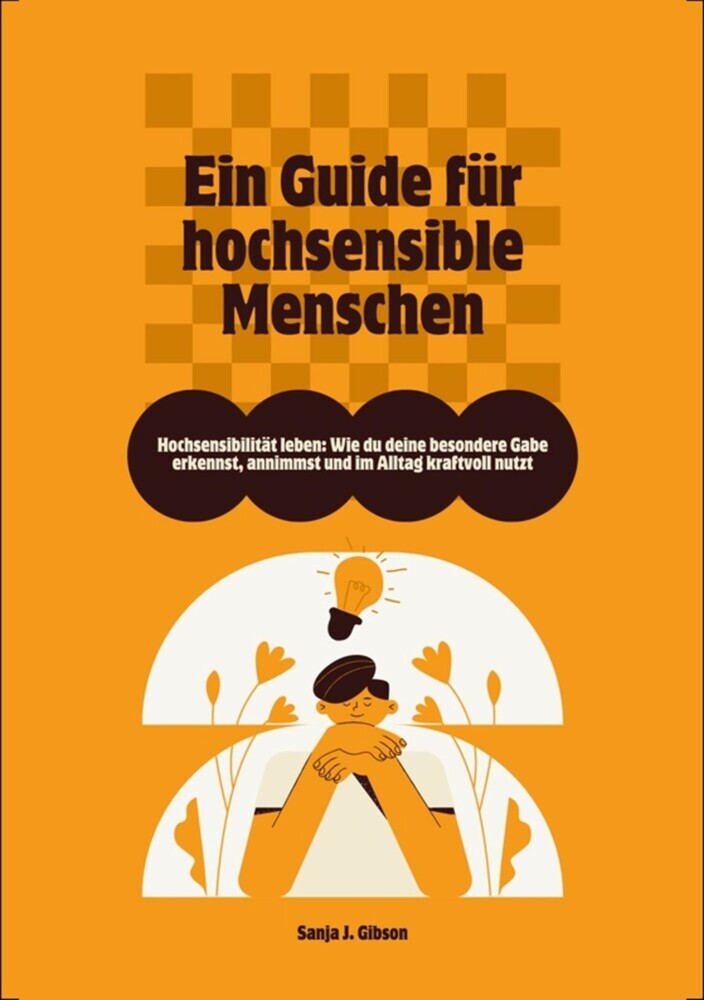 Hochsensibilität leben: Wie du deine besondere Gabe erkennst, annimmst und im Alltag kraftvoll nutzt - Ein Guide für hochsensible Menschen main product photo