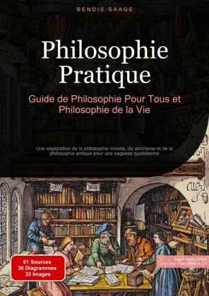 Philosophie Pratique: Guide de Philosophie Pour Tous et Philosophie de la Vie