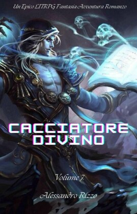 Cacciatore Divino:Un Epico LITRPG Fantasia Avventura Romanzo(Volume 7)