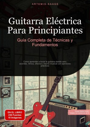 Guitarra Eléctrica Para Principiantes: Guía Completa de Técnicas y Fundamentos