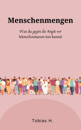 Menschenmengen - was du gegen die Angst vor Menschenmassen tun kannst