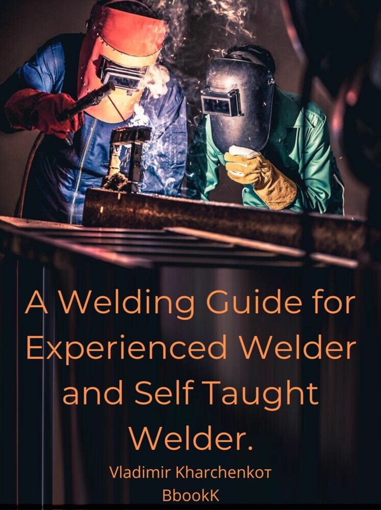 A Welding Guide for Experienced Welder and Self Taught Welder. main product photo