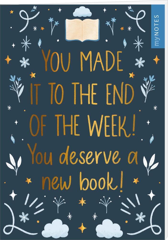 myNOTES Papeterie: Notizheft You made it to the end of the week! You deserve a new book! main product photo