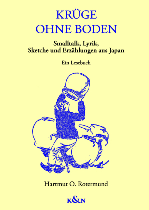Krüge ohne Boden - Smalltalk, Lyrik, Sketche und Erzählungen aus Japan