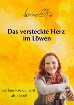 Das versteckte Herz im Löwen - Wie du lebst, so wirst du sterben | Ein Buch über bewusstes Leben, Vergebung und inneren Frieden.