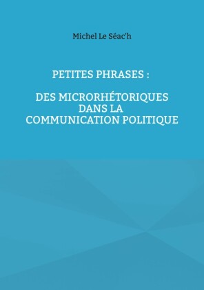 Petites phrases : des microrhétoriques dans la communication politique