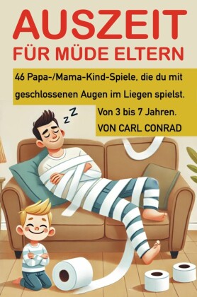 Auszeit für müde Eltern. 46 Papa-/Mama-Kind-Spiele, die du mit geschlossenen Augen im Liegen spielst. Von 3 bis 7 Jahren.