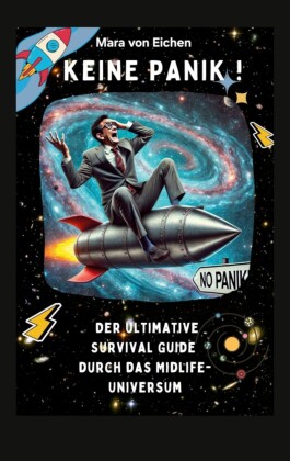 Keine Panik! Der ultimative Survival Guide durch das Midlife Universum