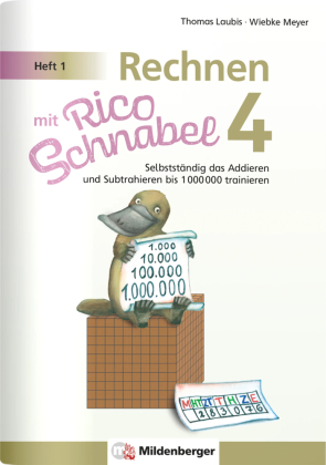 Rechnen mit Rico Schnabel 4, Heft 1 - Selbstständig das Addieren und Subtrahieren bis 1000000 trainieren