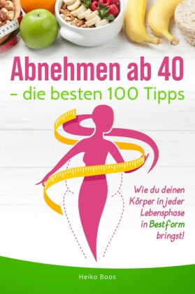 Abnehmen ab 40 - die besten 100 Tipps