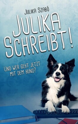 Julika schreibt! Und wer geht jetzt mit dem Hund?