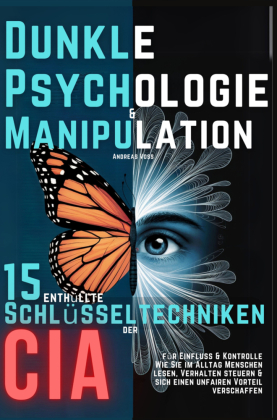 Dunkle Psychologie und Manipulation - 15 enthüllte Schlüsseltechniken der CIA für Einfluss & Kontrolle