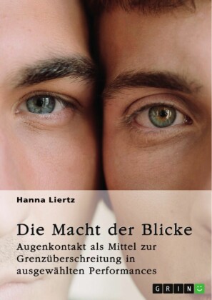 Die Macht der Blicke. Augenkontakt als Mittel zur Grenzüberschreitung in ausgewählten Performances