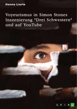 Voyeurismus in Simon Stones Inszenierung 'Drei Schwestern' und auf YouTube