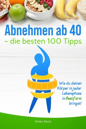 Abnehmen ab 40 - die besten 100 Tipps