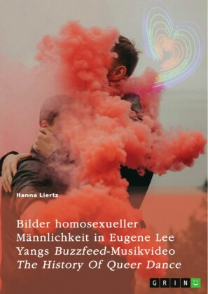 Bilder homosexueller Männlichkeit in Eugene Lee Yangs Buzzfeed-Musikvideo 'The History Of Queer Dance'