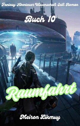 Raumfahrt: Fantasy Abenteuer Wissenschaft Scifi Roman(Buch 10)