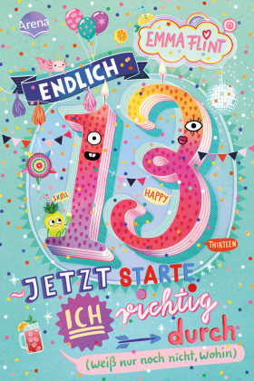 Endlich 13 - Jetzt starte ich richtig durch (weiß nur noch nicht, wohin)