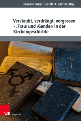 Verstaubt, verdrängt, vergessen - 'Frau' und 'Gender' in der Kirchengeschichte