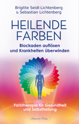 Heilende Farben - Farbtherapie für Gesundheit und Selbstheilung
