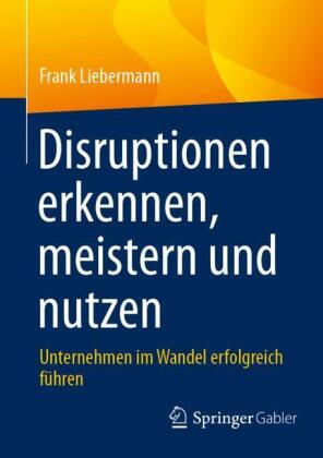 Disruptionen erkennen, meistern und nutzen