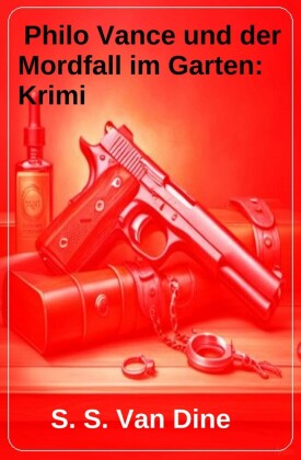Philo Vance und der Mordfall im Garten: Krimi