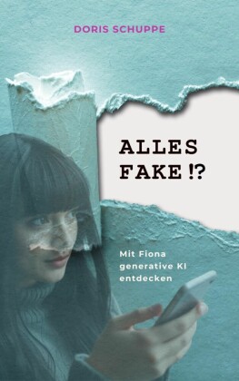 ALLES FAKE!? Mit Fiona generative KI entdecken