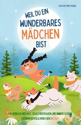 Weil du ein wunderbares Mädchen bist - Kinderbuch über Mut, Selbstvertrauen und innere Stärke für wundervolle Mädchen wie dich