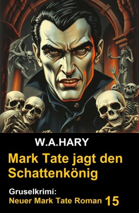 Mark Tate und der Schattenkönig: Gruselkrimi: Neuer Mark Tate Roman 15