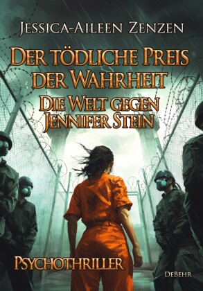 Der tödliche Preis der Wahrheit - Die Welt gegen Jennifer Stein - Psychothriller