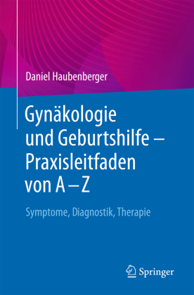 Gynäkologie und Geburtshilfe - Praxisleitfaden von A - Z