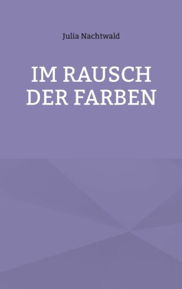 Im Rausch der Farben